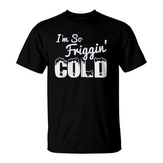 I'm So Friggin' Cold Funny Winter Zip T-Shirt | Mazezy UK