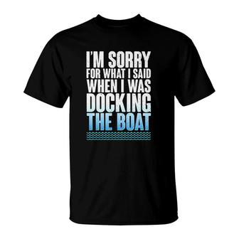 I'm Sorry For What I Said When Docking The Boat Version T-Shirt | Mazezy UK