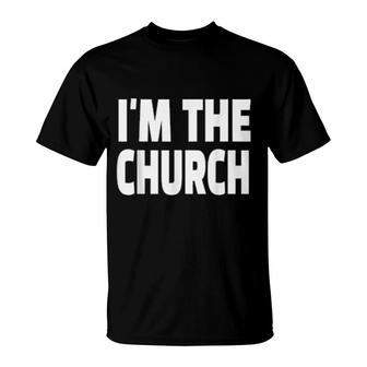 I'm The Church Religious Pastor Christian Quote Faith T-Shirt | Mazezy