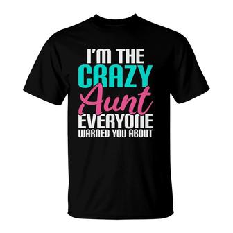 I'm The Crazy Aunt Everyone Warned You About Aunt T-Shirt | Mazezy CA