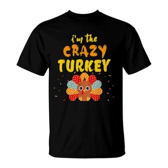 I'm The Crazy Turkey Cute Thanksgiving Toddler Turkey T-Shirt | Mazezy