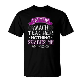 I'm The Math Teachers Scared Of Nothing T-Shirt | Mazezy