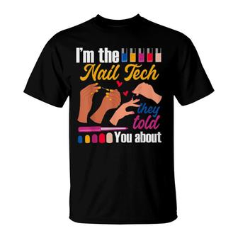 I'm The Nail Tech They Told You About Nail Artist Salon T-Shirt | Mazezy