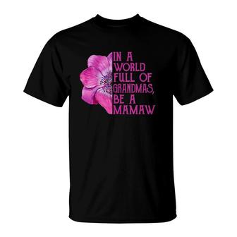 In A World Full Of Grandmas Be A Mamaw Apparel, Fun Grandma T-Shirt | Mazezy