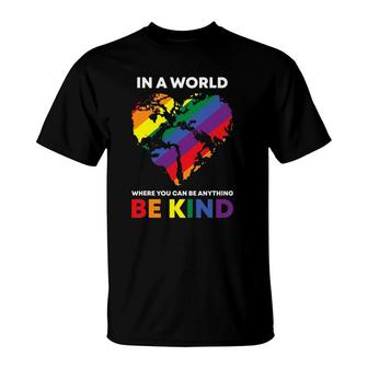 In A World Where You Can Be Anything Be Kind Gay Lgbtq Ally T-Shirt | Mazezy