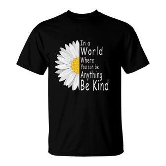 In A World Where You Can Be Anything Be Kind T-Shirt | Mazezy
