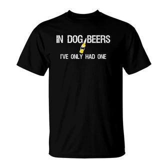 In Dog Beers I've Only Had One T-Shirt | Mazezy