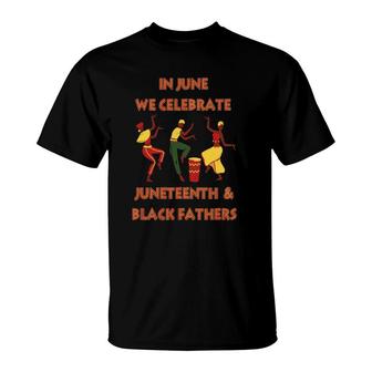 In June We Celebrate Juneteenth & Black Father's Day Freedom T-Shirt | Mazezy