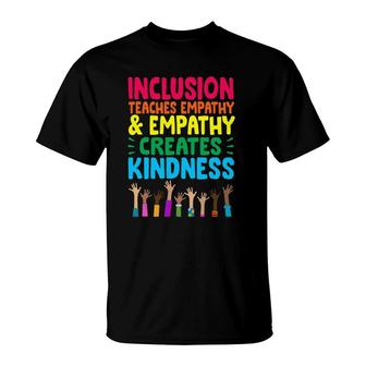 Inclusion Teaches Empathy And Empathy Creates Kindness T-Shirt | Mazezy DE