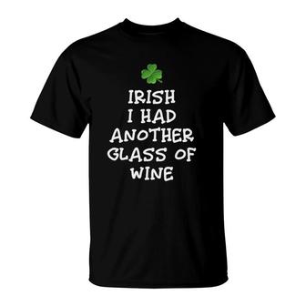 Irish I Had Another Glass Of Wine St Patrick's Day Drinking T-Shirt | Mazezy