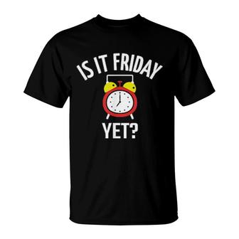 Is It Friday Yet Weekend Humor Sarcastic Saying Joke T-Shirt | Mazezy UK