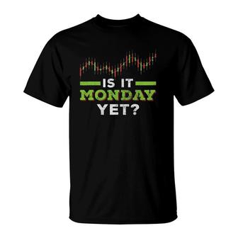 Is It Monday Yet Funny Stock Market Trader Investor Broker T-Shirt | Mazezy