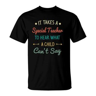 It Takes A Special Teacher To Hear What A Child Can't Say T-Shirt | Mazezy