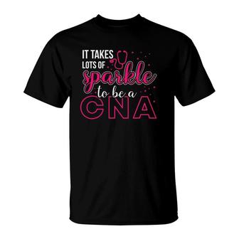 It Takes Lots Of Sparkle To Be Cna Nursing Cna Nurse T-Shirt | Mazezy