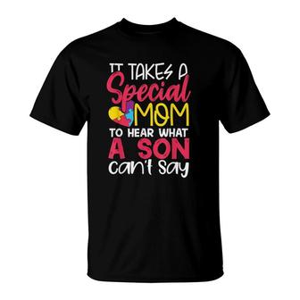 It Takes Special Mom To Hear What Son Can't Say Autism T-Shirt | Mazezy