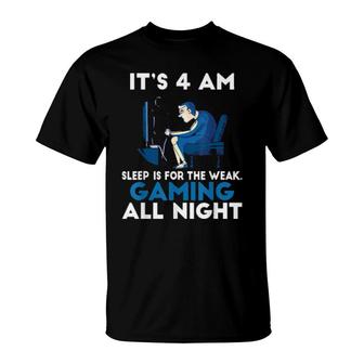 Its 4 Am Sleep Is For The Weak Gaming All Night Game T-Shirt | Mazezy