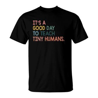 It's A Good Day To Teach Tiny Humans Funny Teachers Lovers T-Shirt | Mazezy AU