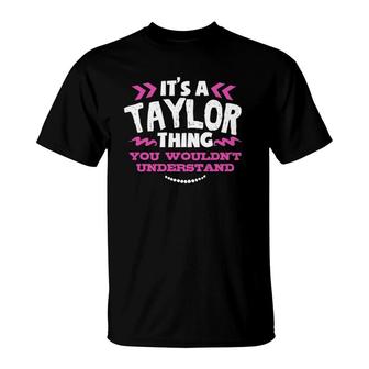 It's A Taylor Thing You Wouldn't Understand Custom T-Shirt | Mazezy UK