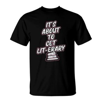 It's About To Get Literary Literary Reading Pun T-Shirt | Mazezy
