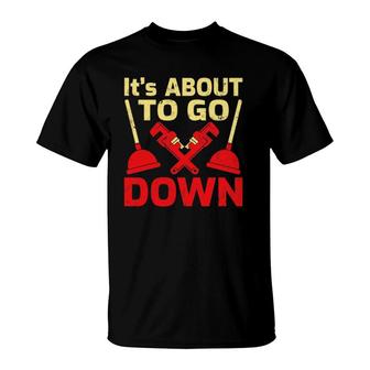 It’S About To Go Down Funny Plumber Plumbing T-Shirt | Mazezy