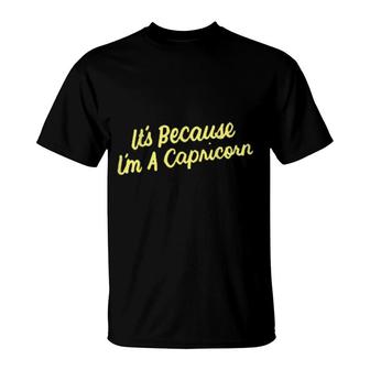 It's Because I'm A Capricorn Horoskop, Geschenke Für Männer Und Frauen T-Shirt | Mazezy