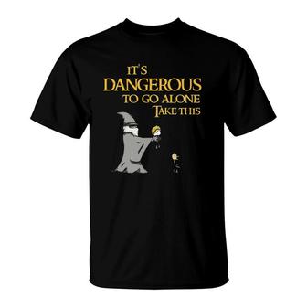 It's Dangerous To Go Alone Take This T-Shirt | Mazezy
