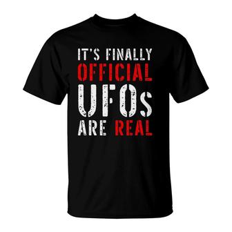 It's Finally Official Ufos Are Real Alien Outer Space Reality T-Shirt | Mazezy