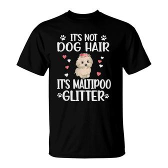 It's Not Dog Hair Maltipoo Mom Dog Dad Maltipoo Owner T-Shirt | Mazezy