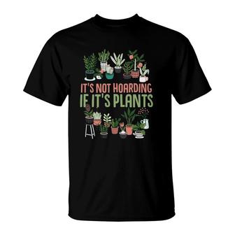 Its Not Hoarding If Its Plants Gardening Cactus Lover Tee T-Shirt | Mazezy
