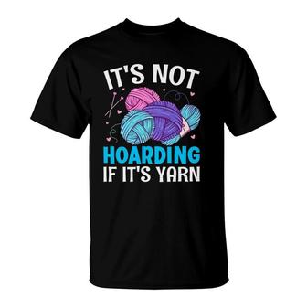 It's Not Hoarding If It's Yarn - Funny Crochet Sewer Quilter T-Shirt | Mazezy