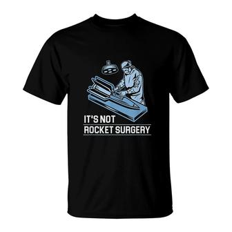 Its Not Rocket Surgery Doctor Of Medicine Surgeon T-Shirt - Thegiftio