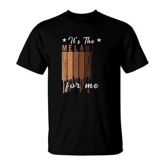 Its The Melanin For Me Melanated Black Pride T-Shirt | Mazezy