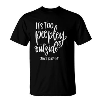 It's Too Peopley Outside Tank Top T-Shirt | Mazezy