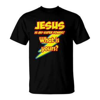 Jesus Is My Super Power What Is Yours T-Shirt | Mazezy