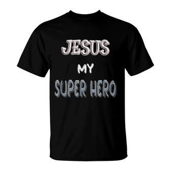 Jesus My Superhero, Savior Saying Quote Christian Religious T-Shirt | Mazezy