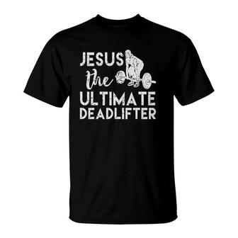 Jesus The Ultimate Deadlifter Weightlifting T-Shirt | Mazezy