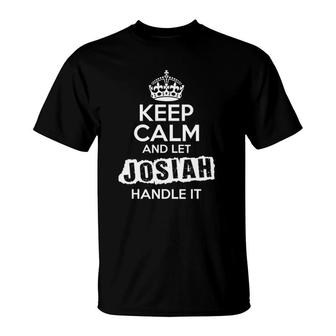 Josiah Keep Calm And Let Josiah Handle It T-Shirt | Mazezy