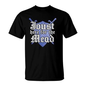 Joust Here For The Mead Ren Faire Renaissance Faire Funny Pun T-Shirt | Mazezy