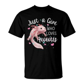 Just A Girl Who Loves Axolotls Axolotls T-Shirt | Mazezy