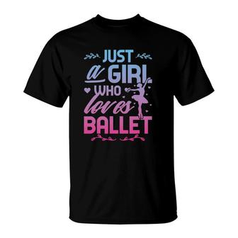Just A Girl Who Loves Ballet Love To Dance Ballerina T-Shirt | Mazezy