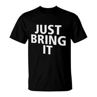 Just Bring It T-Shirt | Mazezy