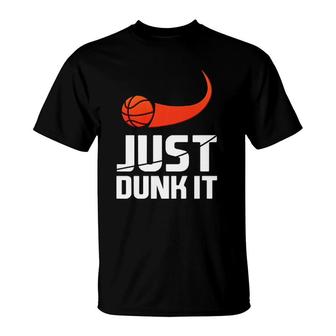Just Dunk It Basketball Player Slam Dunk T-Shirt | Mazezy