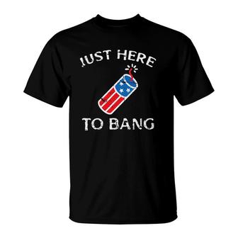 Just Here To Bang 4Th Of July Fourth Of July Funny Patriotic T-Shirt | Mazezy