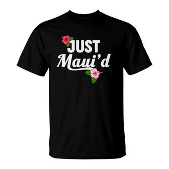 Just Maui'd Maui Wedding Honeymoon T-Shirt | Mazezy