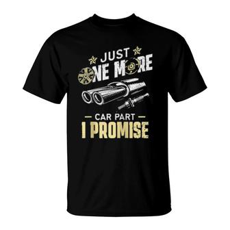 Just One More Car Part I Promise Mechanic Enthusiast Gear T-Shirt | Mazezy