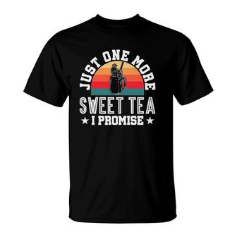 Just One More Sweet Tea I Promise Iced Tea T-Shirt | Mazezy