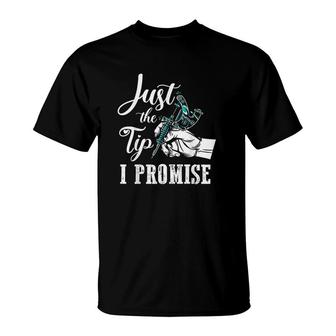 Just The Tip I Promise Funny Tattoo Artist Gifts T-Shirt - Seseable