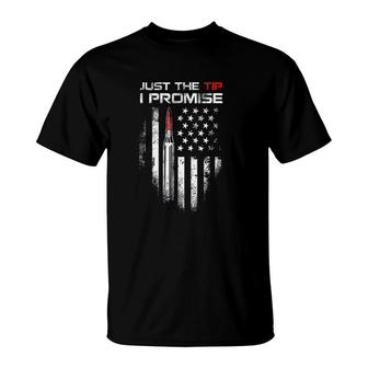 Just The Tip I Promise T-Shirt | Mazezy