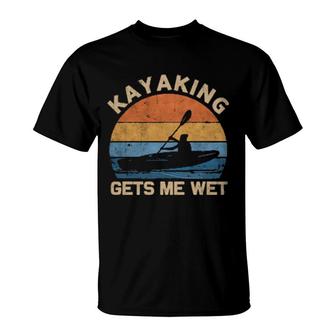 Kayaking Gets Me Wet Paddling Boating Canoeing Retro T-Shirt | Mazezy