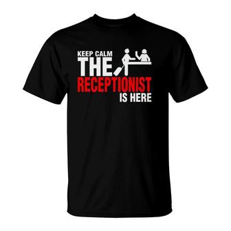 Keep Calm The Receptionist Is Here T-Shirt | Mazezy